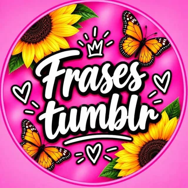 Frases Tumblr 🧡🦋🌻 — grupos de WhatsApp